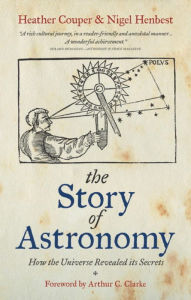 Title: The Story of Astronomy: How the universe revealed its secrets, Author: Heather Couper