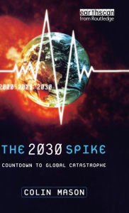 Title: The 2030 Spike: Countdown to Global Catastrophe, Author: Colin Mason