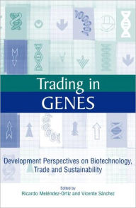 Title: Trading in Genes: Development Perspectives on Biotechnology, Trade and Sustainability / Edition 1, Author: Vicente Sanchez