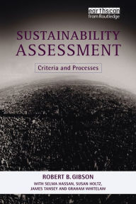 Title: Sustainability Assessment: Criteria and Processes / Edition 1, Author: Robert B. Gibson