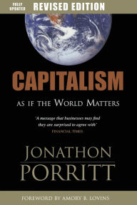 Title: Capitalism as if the World Matters / Edition 1, Author: Jonathon Porritt