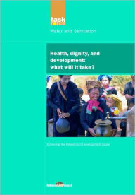 Title: UN Millennium Development Library: Health Dignity and Development: What Will it Take? / Edition 1, Author: UN Millennium Project
