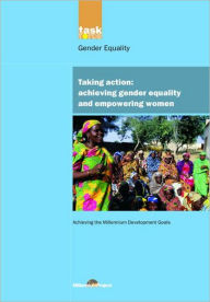 Title: UN Millennium Development Library: Taking Action: Achieving Gender Equality and Empowering Women / Edition 1, Author: UN Millennium Project