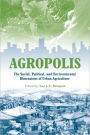 Agropolis: The Social, Political and Environmental Dimensions of Urban Agriculture / Edition 1