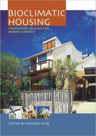 Title: Bioclimatic Housing: Innovative Designs for Warm Climates / Edition 1, Author: Richard Hyde
