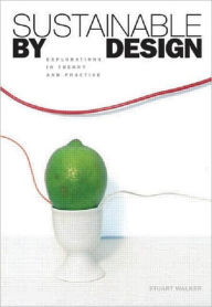 Title: Sustainable by Design: Explorations in Theory and Practice, Author: Stuart Walker