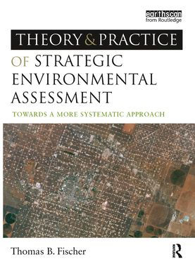 The Theory and Practice of Strategic Environmental Assessment: Towards a More Systematic Approach