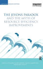 The Jevons Paradox and the Myth of Resource Efficiency Improvements / Edition 1