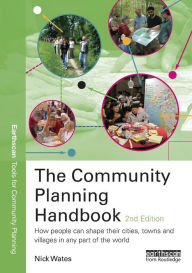 Title: The Community Planning Handbook: How People Can Shape Their Cities, Towns and Villages in Any Part of the World, Author: Nick Wates