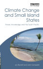 Climate Change and Small Island States: Power, Knowledge and the South Pacific / Edition 1