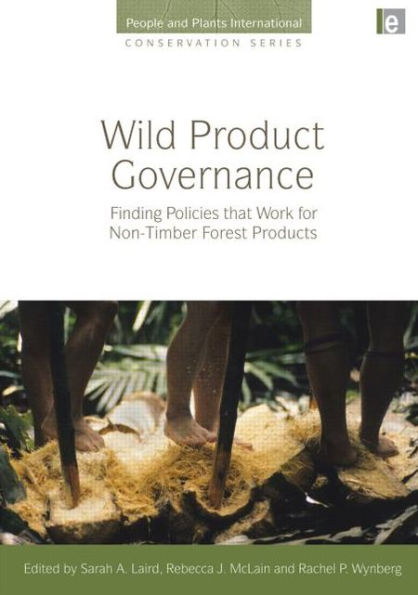 Wild Product Governance: Finding Policies that Work for Non-Timber Forest Products / Edition 1
