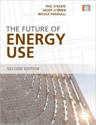 Title: The Future of Energy Use / Edition 2, Author: Phil O'Keefe