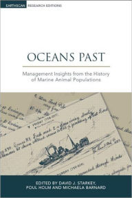 Title: Oceans Past: Management Insights from the History of Marine Animal Populations / Edition 1, Author: Poul Holm