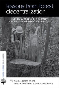 Title: Lessons from Forest Decentralization: Money, Justice and the Quest for Good Governance in Asia-Pacific / Edition 1, Author: Carol Colfer Pierce J