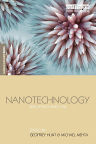 Title: Nanotechnology: Risk, Ethics and Law / Edition 1, Author: Geoffrey Hunt