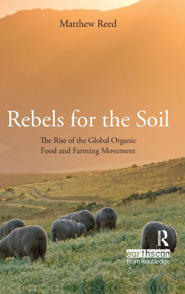 Rebels for the Soil: The Rise of the Global Organic Food and Farming Movement / Edition 1