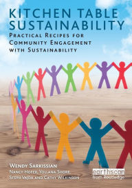 Title: Kitchen Table Sustainability: Practical Recipes for Community Engagement with Sustainability / Edition 1, Author: Wendy Sarkissian