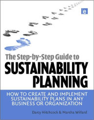 Title: The Step-by-Step Guide to Sustainability Planning: How to Create and Implement Sustainability Plans in Any Business or Organization / Edition 1, Author: Darcy Hitchcock