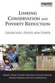 Title: Linking Conservation and Poverty Reduction: Landscapes, People and Power / Edition 1, Author: Robert Fisher