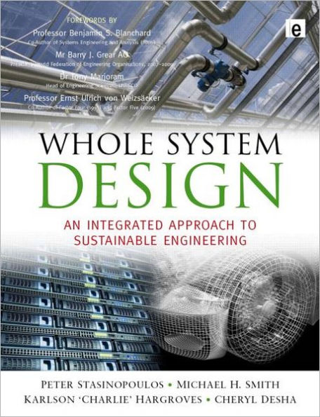 Whole System Design: An Integrated Approach to Sustainable Engineering / Edition 1
