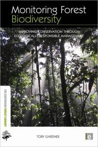 Title: Monitoring Forest Biodiversity: Improving Conservation through Ecologically-Responsible Management / Edition 1, Author: Toby Gardner