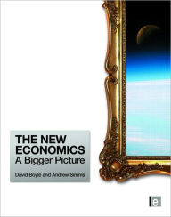 Title: The New Economics: A Bigger Picture / Edition 1, Author: Andrew Simms