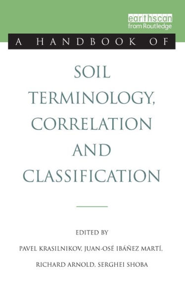 A Handbook of Soil Terminology, Correlation and Classification / Edition 1