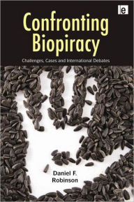 Title: Confronting Biopiracy: Challenges, Cases and International Debates / Edition 1, Author: Daniel Robinson