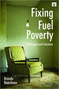 Title: Fixing Fuel Poverty: Challenges and Solutions / Edition 1, Author: Brenda Boardman