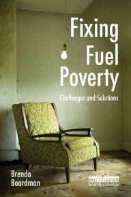 Title: Fixing Fuel Poverty: Challenges and Solutions / Edition 1, Author: Brenda Boardman