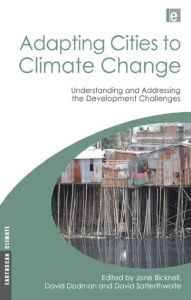 Title: Adapting Cities to Climate Change: Understanding and Addressing the Development Challenges / Edition 1, Author: David Dodman