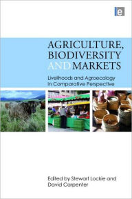 Title: Agriculture, Biodiversity and Markets: Livelihoods and Agroecology in Comparative Perspective / Edition 1, Author: Stewart Lockie