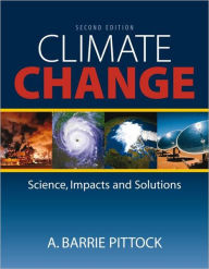 Title: Climate Change: The Science, Impacts and Solutions / Edition 2, Author: A. Barrie Pittock