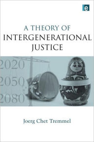 Title: A Theory of Intergenerational Justice, Author: Joerg Chet Tremmel