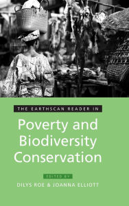 Title: The Earthscan Reader in Poverty and Biodiversity Conservation / Edition 1, Author: Dilys Roe