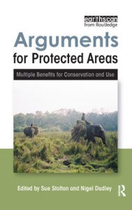 Title: Arguments for Protected Areas: Multiple Benefits for Conservation and Use / Edition 1, Author: Sue Stolton