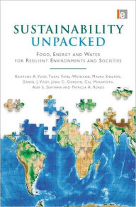 Title: Sustainability Unpacked: Food, Energy and Water for Resilient Environments and Societies / Edition 1, Author: Kristiina Vogt