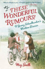 These Wonderful Rumours!: A Young Schoolteacher's Wartime Diaries 1939-1945
