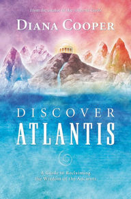 Title: Discover Atlantis: A Guide to Reclaiming the Wisdom of the Ancients, Author: Diana Cooper