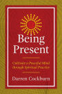 Being Present: Cultivate a Peaceful Mind through Spiritual Practice