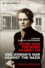 Those Who Trespass against Us: One Woman's War against the Nazis
