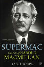 Supermac: The Life of Harold Macmillan
