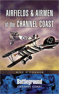 Airfields and Airmen of the Channel Coast