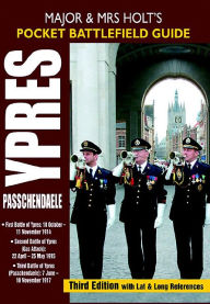 Title: Ypres and Passchendaele: Battlefield Guide: 1st Ypres; 2nd Ypres (Gas Attack); 3rd Ypres (Passchendaele) 4th Ypres (The Lys), Author: Tonie Holt