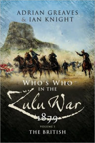 Who's Who in the Anglo Zulu War 1879. Volume 1: The British