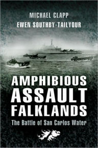 Title: Amphibious Assault Falklands: The Battle of San Carlos Water, Author: Michael Clapp