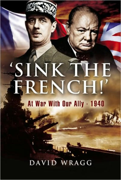 'Sink The French!': At War with an Ally, 1940