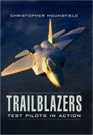 Title: Trailblazers: Test Pilots in Action: The Most Frightening Moments of the World's Elite, Author: Christopher Hounsfield