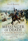 Messenger of Death: Captain Nolan and the Charge of the Light Brigade