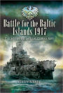 Battle for the Baltic Islands 1917: Triumph of the Imperial German Navy